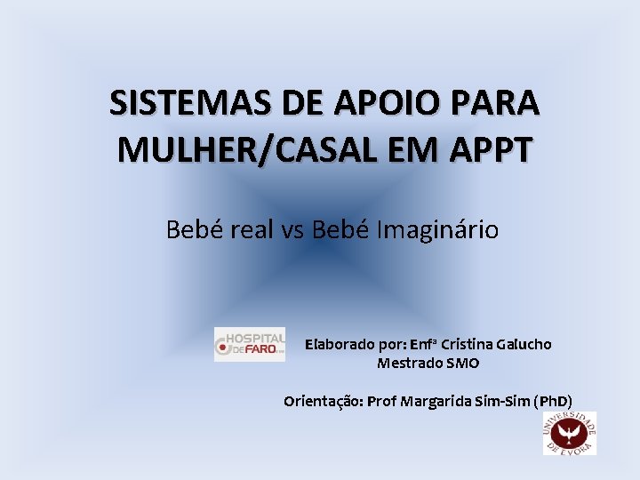SISTEMAS DE APOIO PARA MULHER/CASAL EM APPT Bebé real vs Bebé Imaginário Elaborado por: