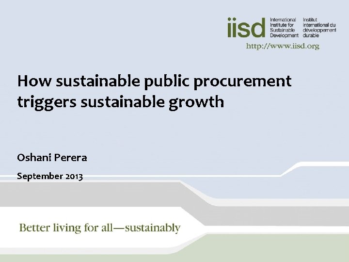 How sustainable public procurement triggers sustainable growth Oshani Perera September 2013 