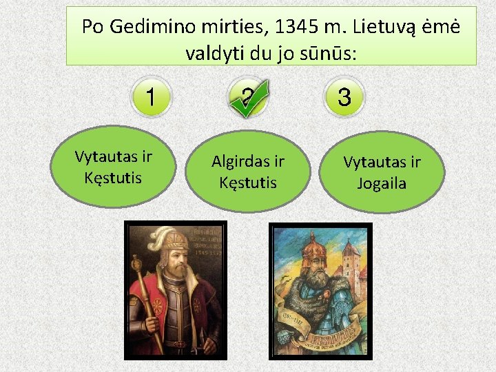 Po Gedimino mirties, 1345 m. Lietuvą ėmė valdyti du jo sūnūs: Vytautas ir Kęstutis
