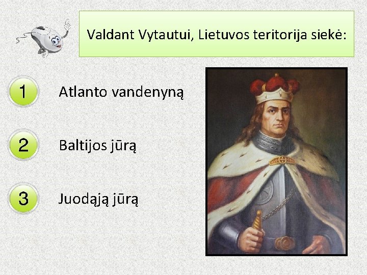 Valdant Vytautui, Lietuvos teritorija siekė: Atlanto vandenyną Baltijos jūrą Juodąją jūrą 