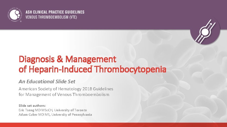 Diagnosis & Management of Heparin-Induced Thrombocytopenia An Educational Slide Set American Society of Hematology