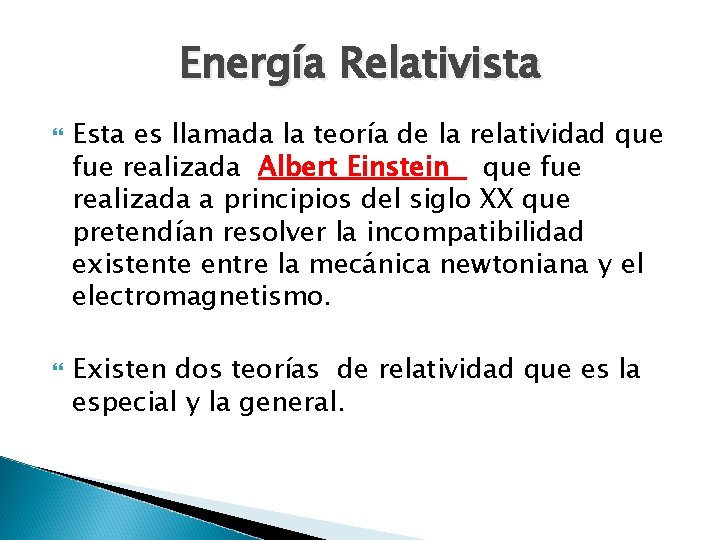 Energía Relativista Esta es llamada la teoría de la relatividad que fue realizada Albert