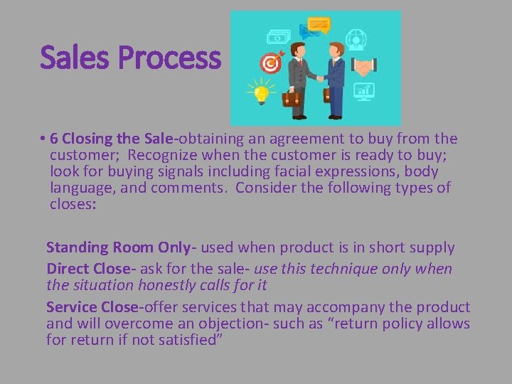 Sales Process • 6 Closing the Sale-obtaining an agreement to buy from the customer;