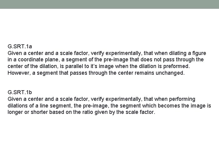 G. SRT. 1 a Given a center and a scale factor, verify experimentally, that