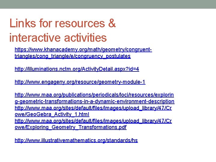 Links for resources & interactive activities https: //www. khanacademy. org/math/geometry/congruenttriangles/cong_triangle/e/congruency_postulates http: //illuminations. nctm. org/Activity.