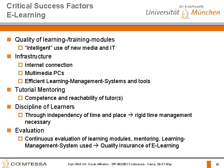 Critical Success Factors E-Learning n Quality of learning-/training-modules o “intelligent” use of new media