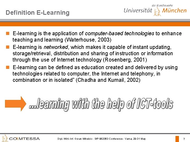 Definition E-Learning n E-learning is the application of computer-based technologies to enhance teaching and