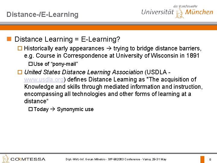 Distance-/E-Learning n Distance Learning = E-Learning? o Historically early appearances trying to bridge distance