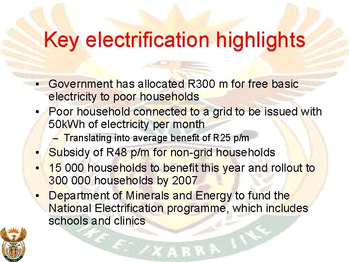 Key electrification highlights • Government has allocated R 300 m for free basic electricity