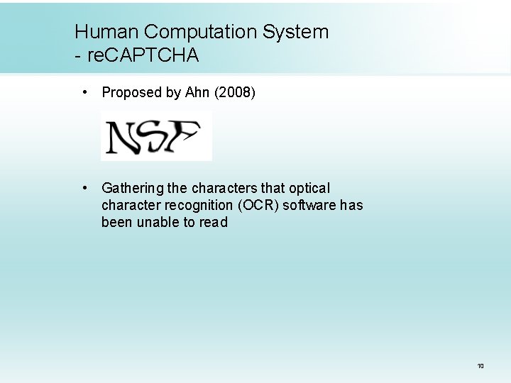 Human Computation System - re. CAPTCHA • Proposed by Ahn (2008) • Gathering the Human Computation System - re. CAPTCHA • Proposed by Ahn (2008) • Gathering the