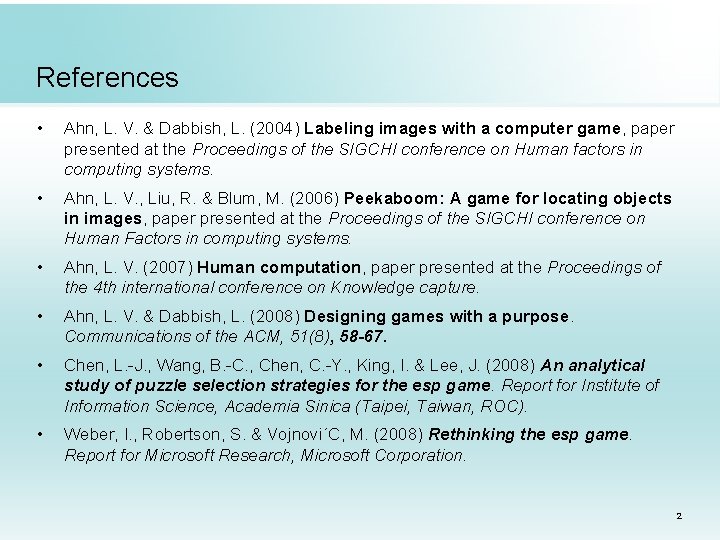 References • Ahn, L. V. & Dabbish, L. (2004) Labeling images with a computer References • Ahn, L. V. & Dabbish, L. (2004) Labeling images with a computer