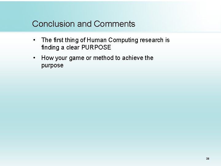 Conclusion and Comments • The first thing of Human Computing research is finding a Conclusion and Comments • The first thing of Human Computing research is finding a
