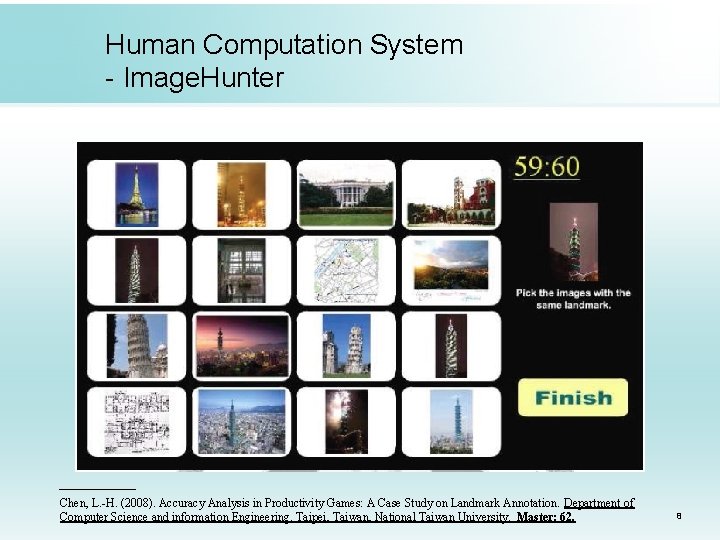 Human Computation System - Image. Hunter Chen, L. -H. (2008). Accuracy Analysis in Productivity Human Computation System - Image. Hunter Chen, L. -H. (2008). Accuracy Analysis in Productivity