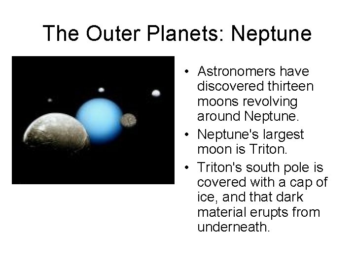 The Outer Planets: Neptune • Astronomers have discovered thirteen moons revolving around Neptune. •