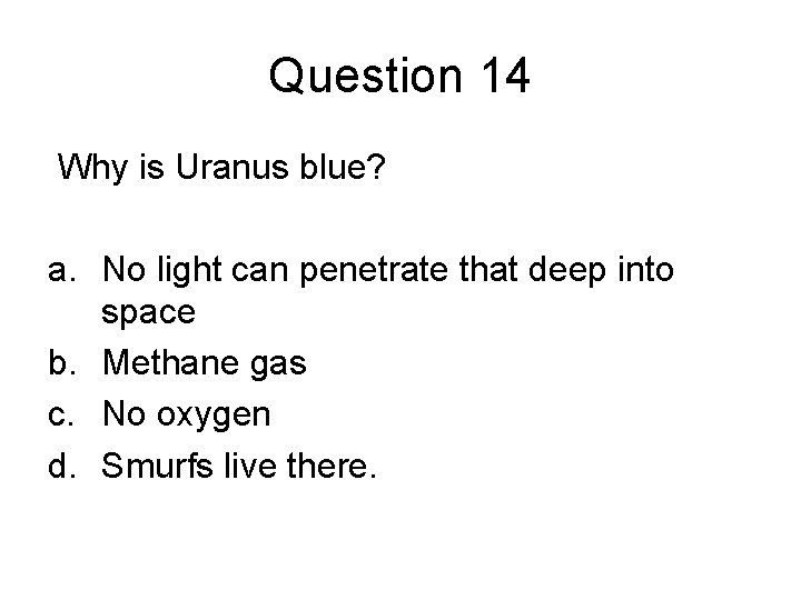 Question 14 Why is Uranus blue? a. No light can penetrate that deep into