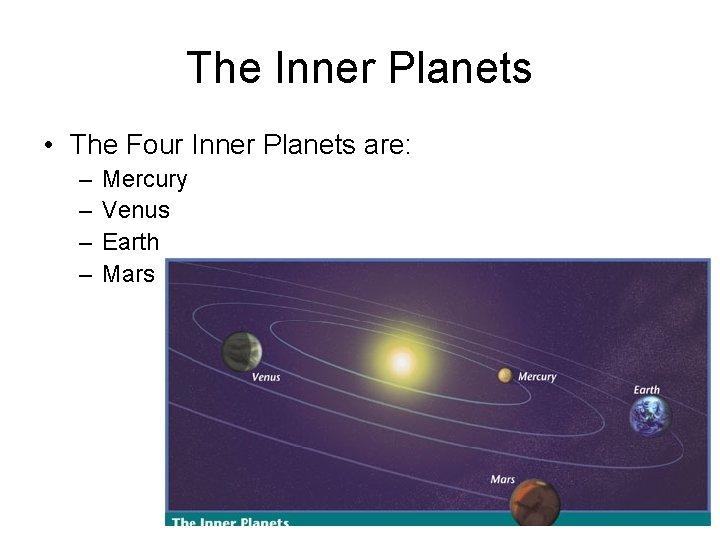 The Inner Planets • The Four Inner Planets are: – – Mercury Venus Earth