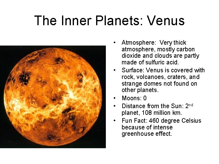 The Inner Planets: Venus • Atmosphere: Very thick atmosphere, mostly carbon dioxide and clouds