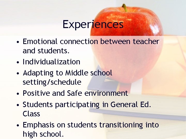 Experiences • Emotional connection between teacher and students. • Individualization • Adapting to Middle