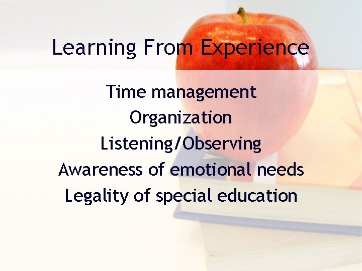 Learning From Experience Time management Organization Listening/Observing Awareness of emotional needs Legality of special