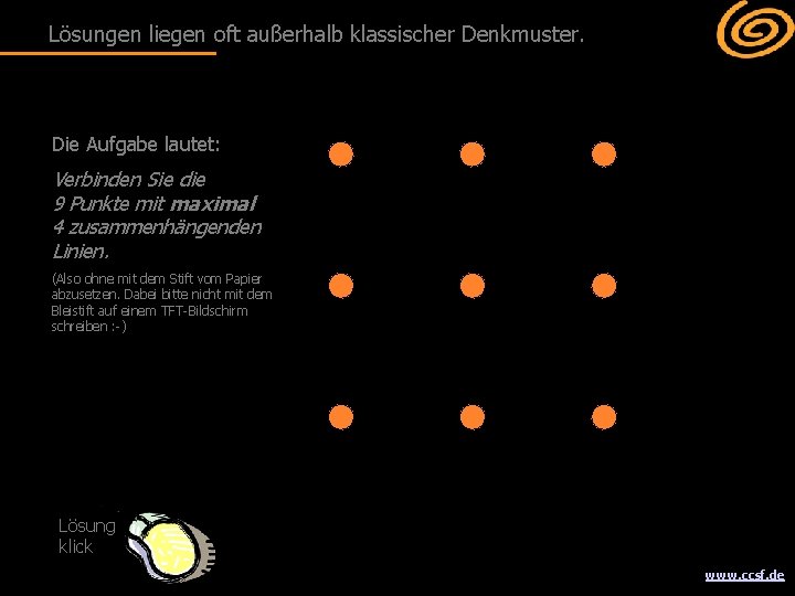 Lösungen liegen oft außerhalb klassischer Denkmuster. Die Aufgabe lautet: Verbinden Sie die 9 Punkte