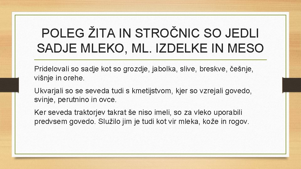 POLEG ŽITA IN STROČNIC SO JEDLI SADJE MLEKO, ML. IZDELKE IN MESO Pridelovali so