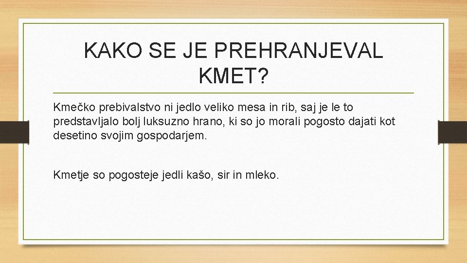 KAKO SE JE PREHRANJEVAL KMET? Kmečko prebivalstvo ni jedlo veliko mesa in rib, saj