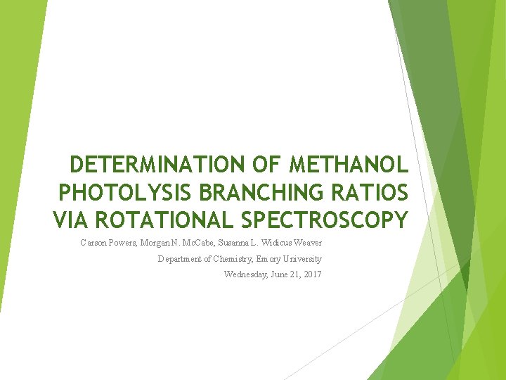 DETERMINATION OF METHANOL PHOTOLYSIS BRANCHING RATIOS VIA ROTATIONAL SPECTROSCOPY Carson Powers, Morgan N. Mc.