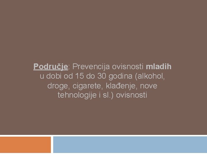 Područje: Prevencija ovisnosti mladih u dobi od 15 do 30 godina (alkohol, droge, cigarete,