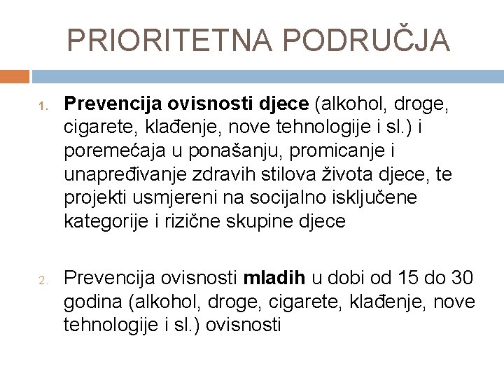 PRIORITETNA PODRUČJA 1. 2. Prevencija ovisnosti djece (alkohol, droge, cigarete, klađenje, nove tehnologije i