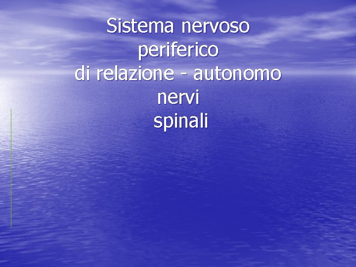 Sistema nervoso periferico di relazione - autonomo nervi spinali 