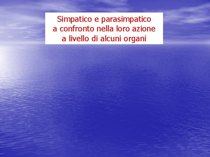 Simpatico e parasimpatico a confronto nella loro azione a livello di alcuni organi 