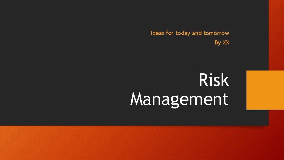 Ideas for today and tomorrow By XX Risk Management 