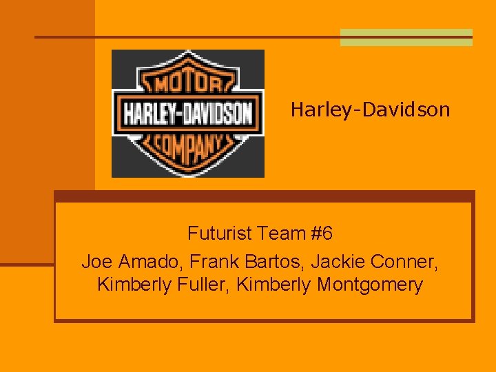 Harley-Davidson Futurist Team #6 Joe Amado, Frank Bartos, Jackie Conner, Kimberly Fuller, Kimberly Montgomery