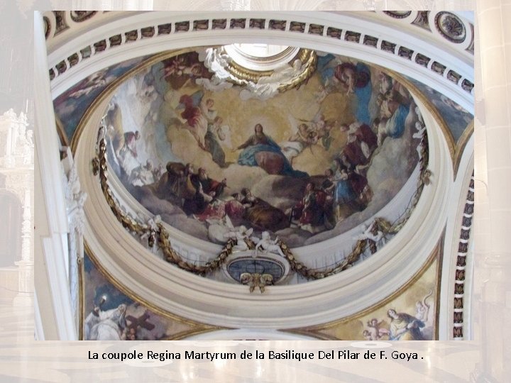 La coupole Regina Martyrum de la Basilique Del Pilar de F. Goya. 