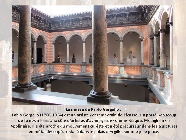 Le musée de Pablo Gargallo (1881 -1934) est un artiste contemporain de Picasso. Il