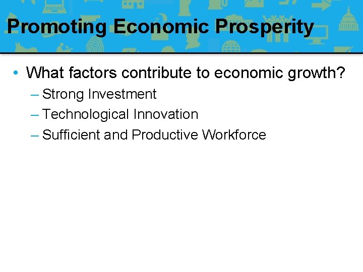 Promoting Economic Prosperity • What factors contribute to economic growth? – Strong Investment –