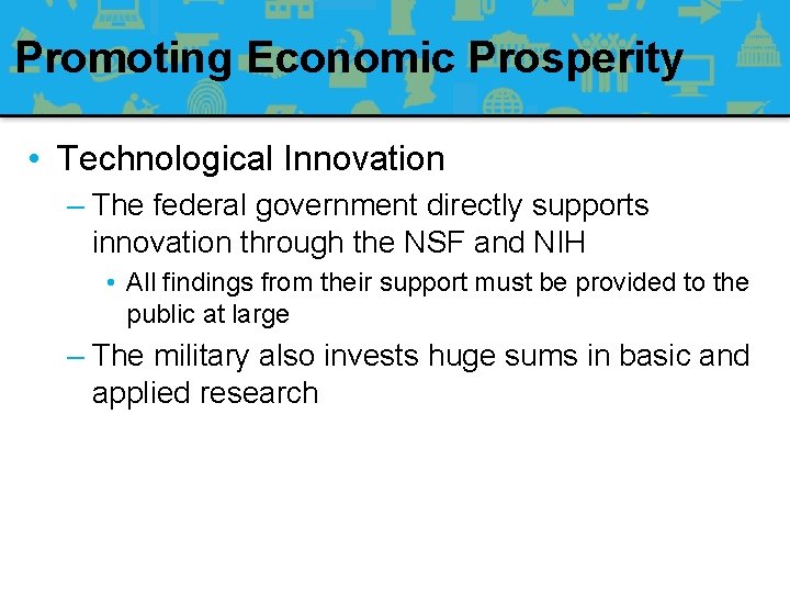 Promoting Economic Prosperity • Technological Innovation – The federal government directly supports innovation through