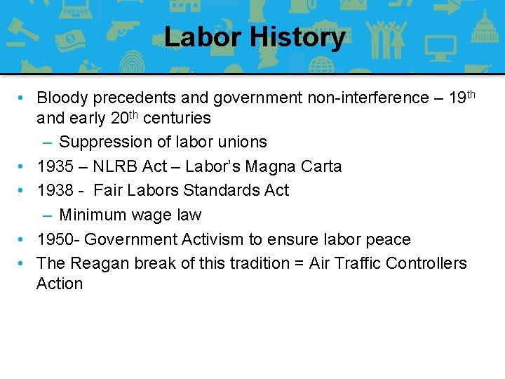 Labor History • Bloody precedents and government non-interference – 19 th and early 20