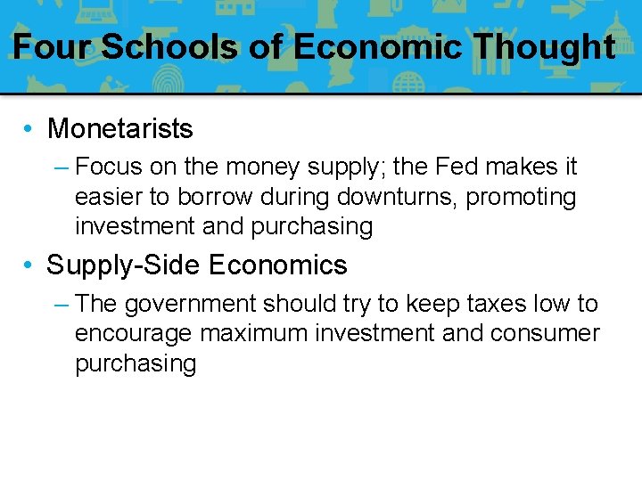 Four Schools of Economic Thought • Monetarists – Focus on the money supply; the