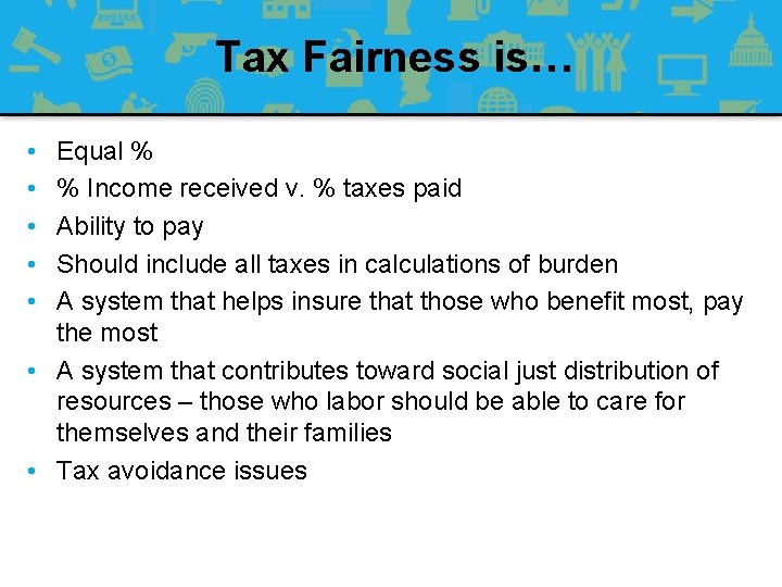 Tax Fairness is… • • • Equal % % Income received v. % taxes