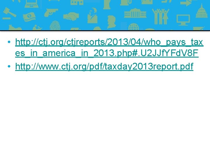  • http: //ctj. org/ctjreports/2013/04/who_pays_tax es_in_america_in_2013. php#. U 2 JJf. YFd. V 8 F