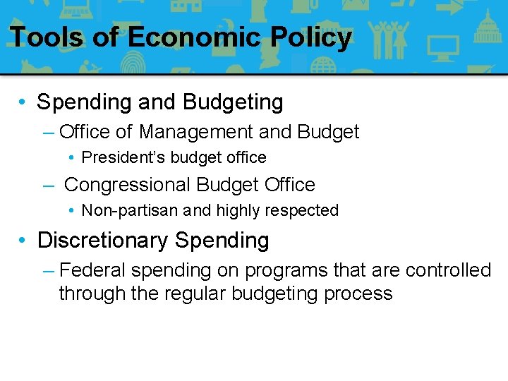 Tools of Economic Policy • Spending and Budgeting – Office of Management and Budget