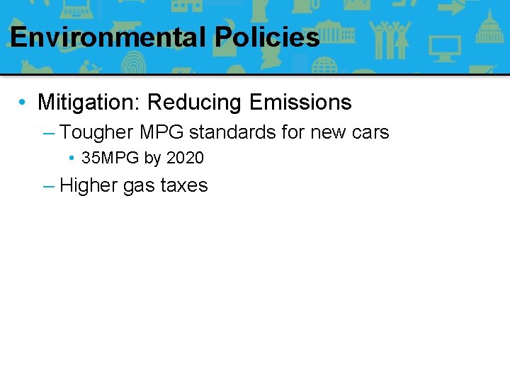 Environmental Policies • Mitigation: Reducing Emissions – Tougher MPG standards for new cars •