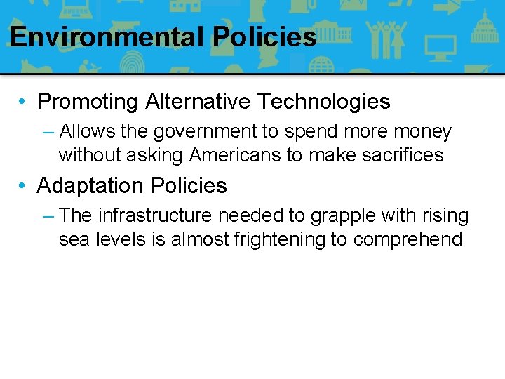 Environmental Policies • Promoting Alternative Technologies – Allows the government to spend more money