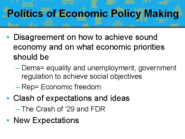 Politics of Economic Policy Making • Disagreement on how to achieve sound economy and