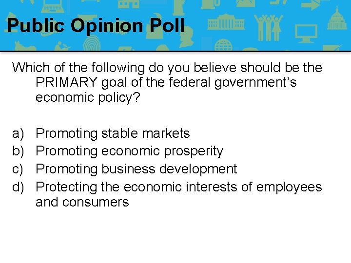 Public Opinion Poll Which of the following do you believe should be the PRIMARY