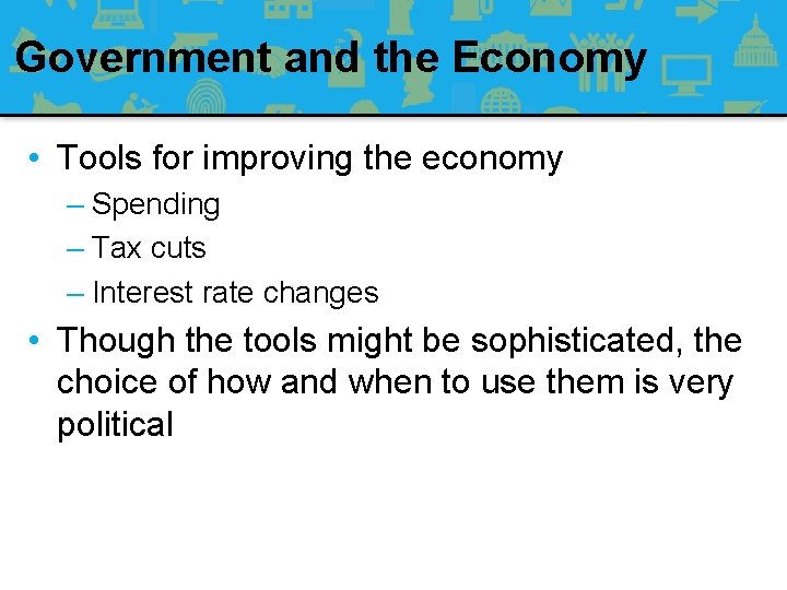 Government and the Economy • Tools for improving the economy – Spending – Tax