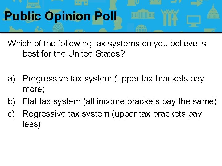 Public Opinion Poll Which of the following tax systems do you believe is best