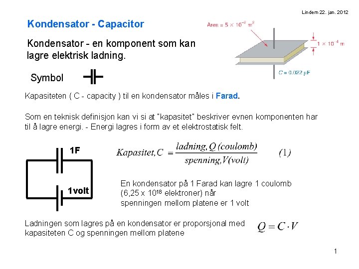 Lindem 22. jan. 2012 Kondensator - Capacitor Kondensator - en komponent som kan lagre