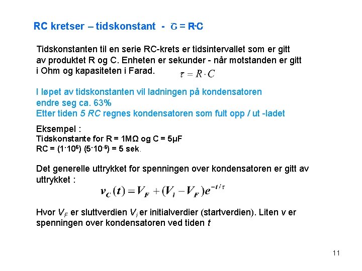 RC kretser – tidskonstant - Շ = R·C Tidskonstanten til en serie RC-krets er